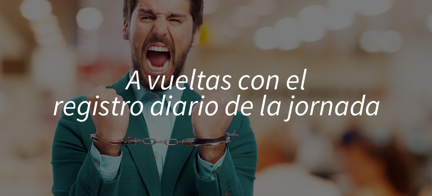 A vueltas con el registro diario de la jornada