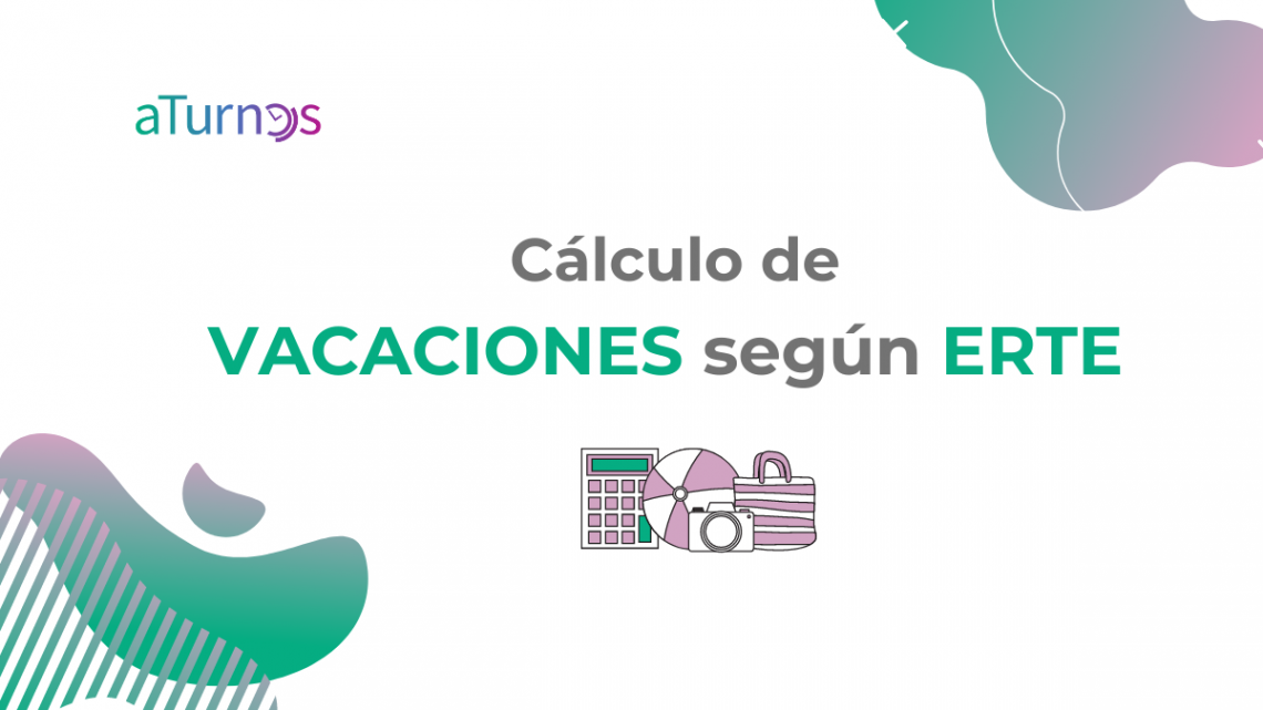 CÁLCULO DE VACACIONES SEGÚN EL ERTE Y EL CONTRATO