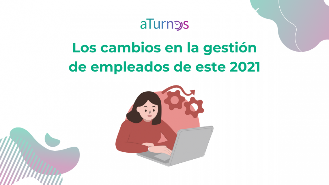 Los cambios en la gestión de empleados del 2021