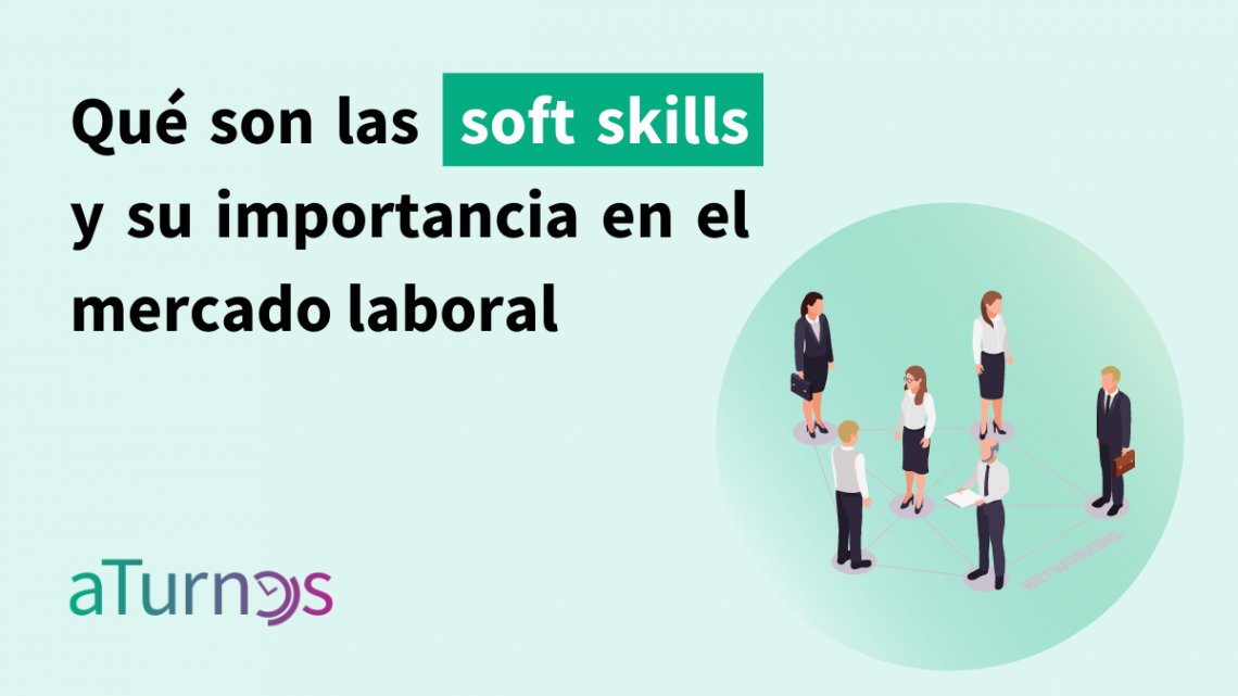 Qué son las soft skills y por qué son tan importantes en el mercado laboral