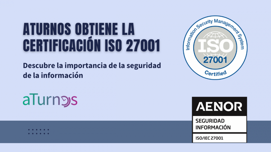 Gestión Segura de la Información en aTurnos: ISO 27001 Certificada