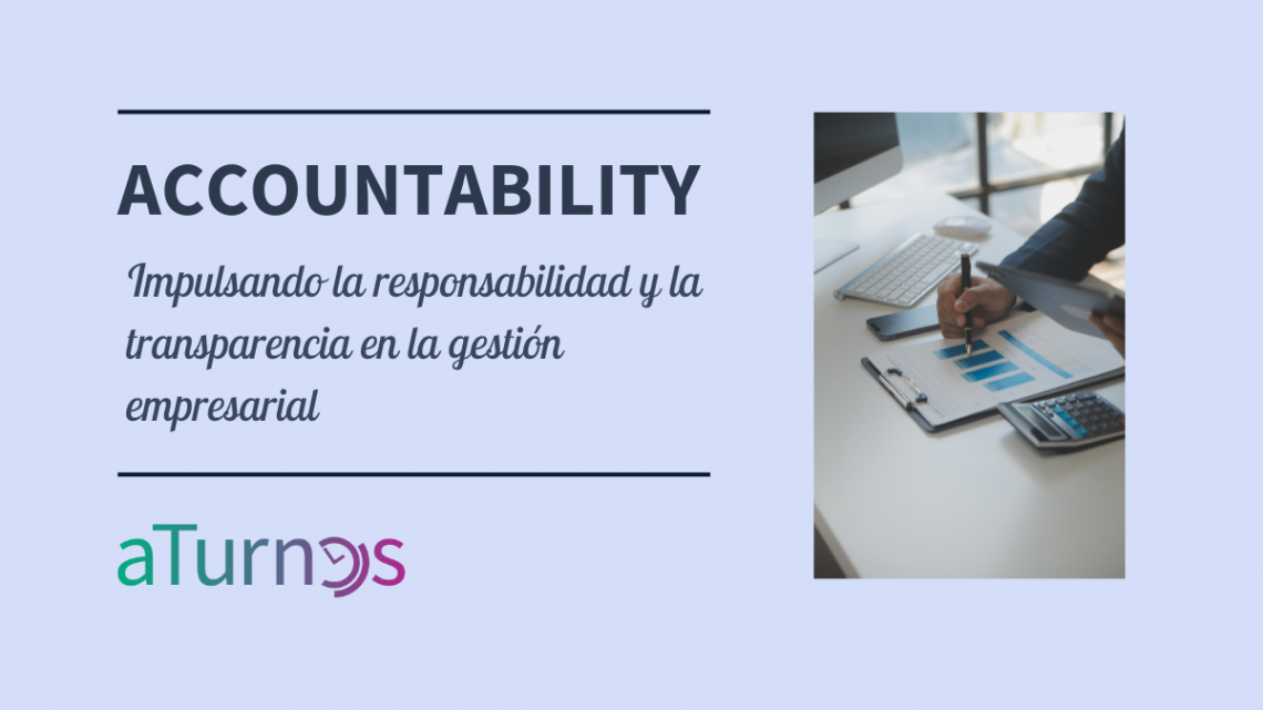 Accountability: Impulsando la responsabilidad y la transparencia en la gestión empresarial