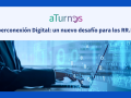La Hiperconexión Digital: un nuevo desafío para los RR.HH.